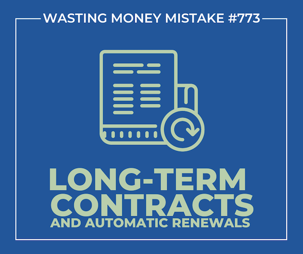 Wasting Money Mistake #773 long-term contracts and automatic renewals